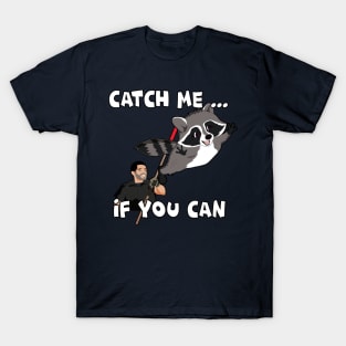 CATCH ME IF YOU CAN T-Shirt